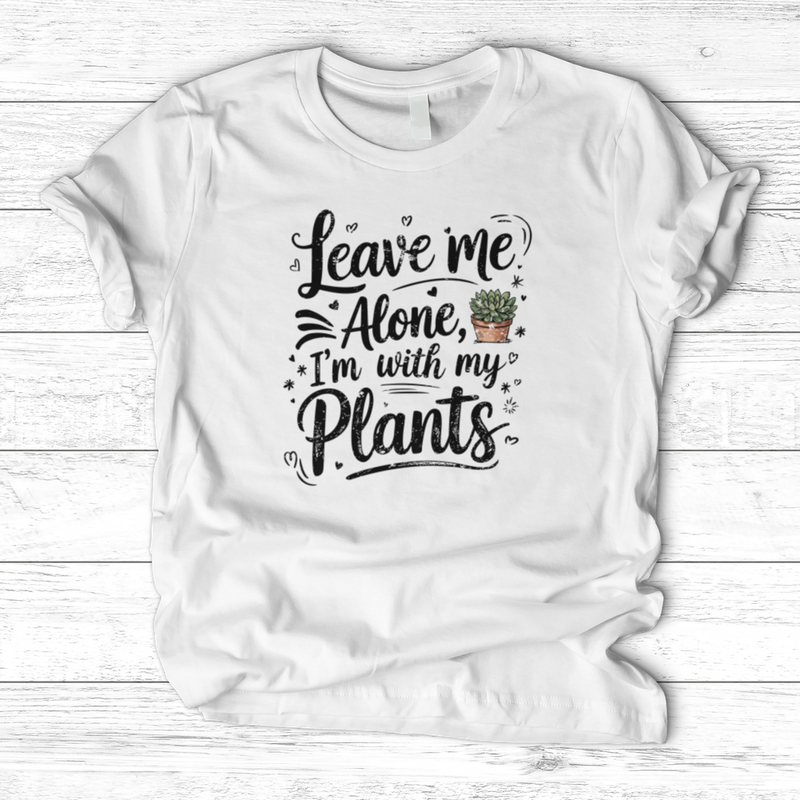 Leave Me Alone I’m With My Plants T-Shirt