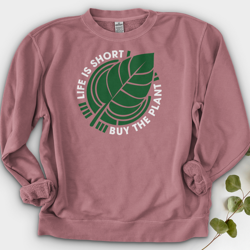 Life Is Short Buy the Plant Crewneck