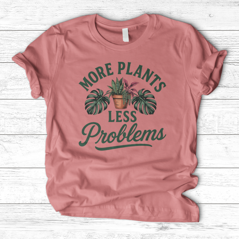 More Plants Less Problems T-Shirt
