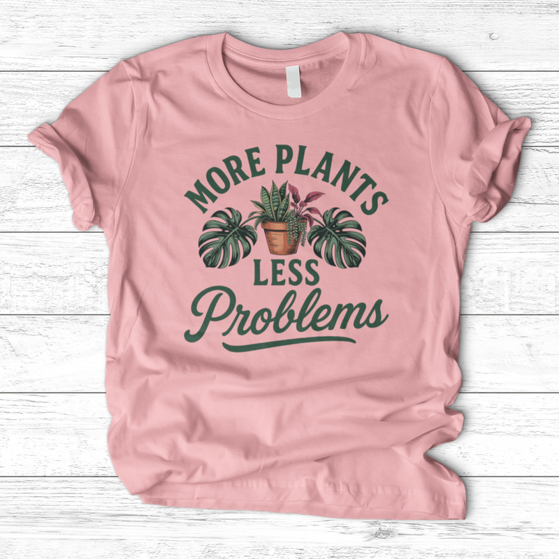 More Plants Less Problems T-Shirt