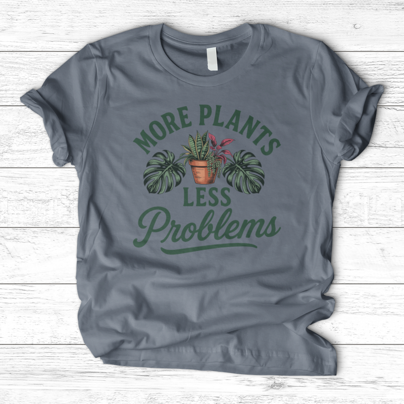 More Plants Less Problems T-Shirt