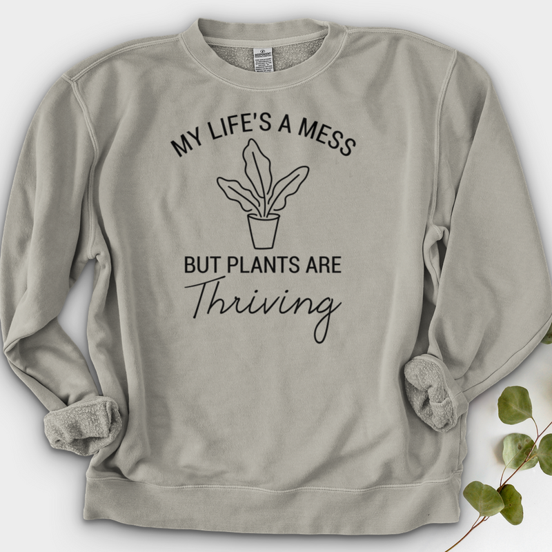 My Life's a Mess but Plants are Thriving Crewneck