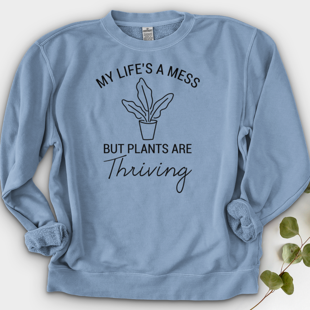My Life's a Mess but Plants are Thriving Crewneck