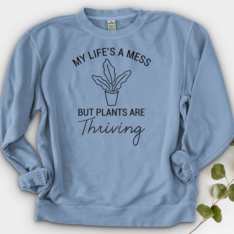 My Life's a Mess but Plants are Thriving Crewneck