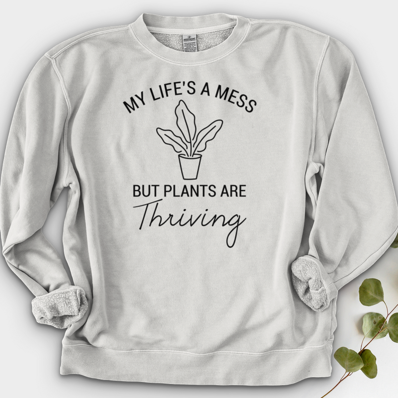 My Life's a Mess but Plants are Thriving Crewneck