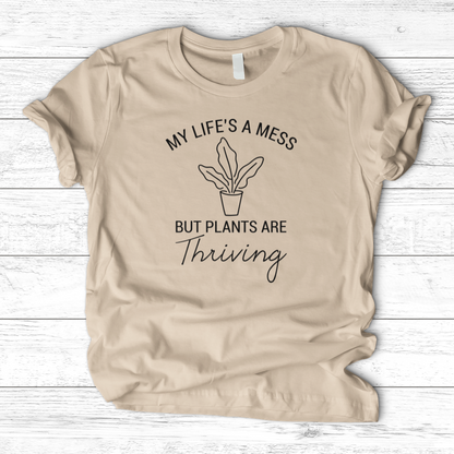 My Life's a Mess but Plants are Thriving T-Shirt