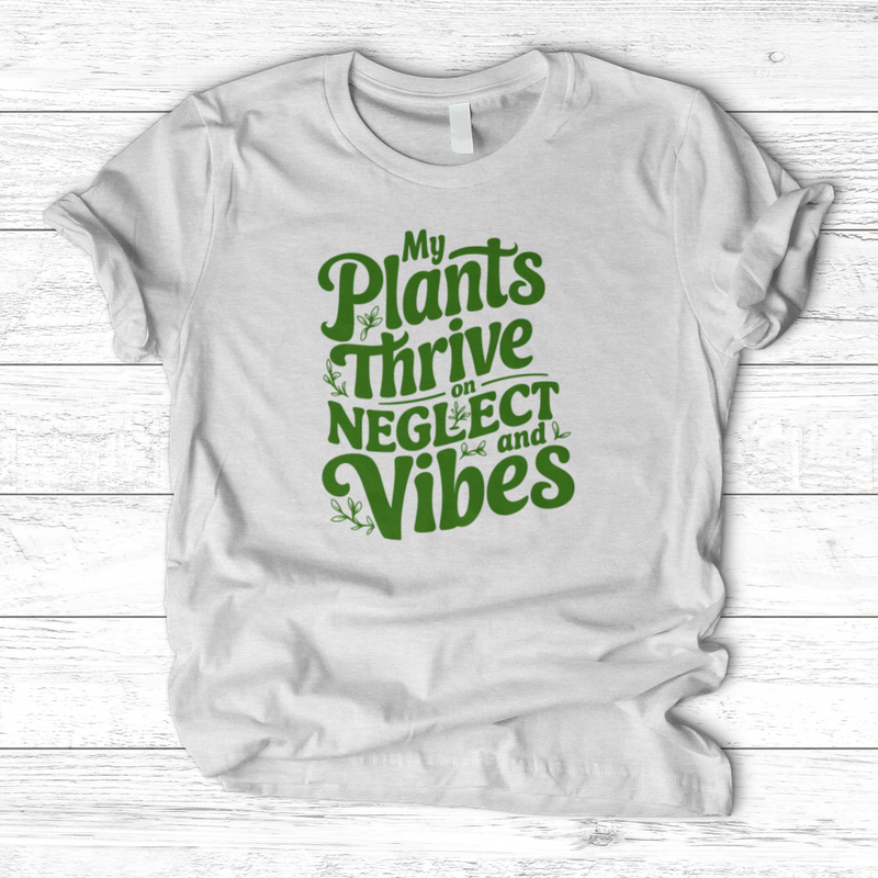 My Plants Thrive on Neglect and Vibes T-Shirt