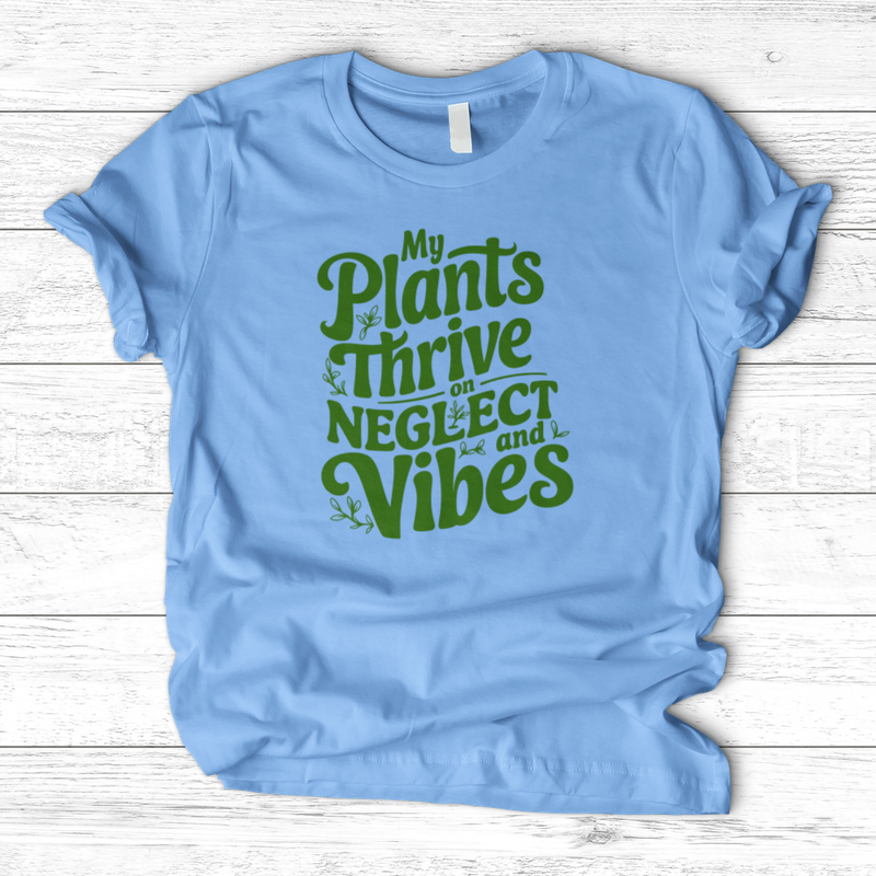 My Plants Thrive on Neglect and Vibes T-Shirt