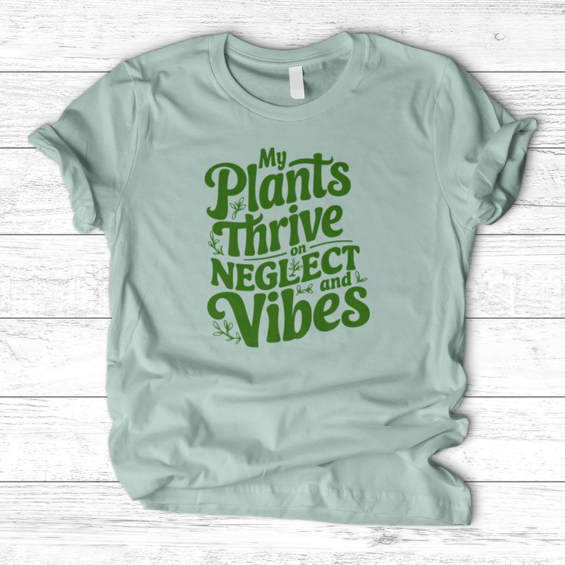 My Plants Thrive on Neglect and Vibes T-Shirt