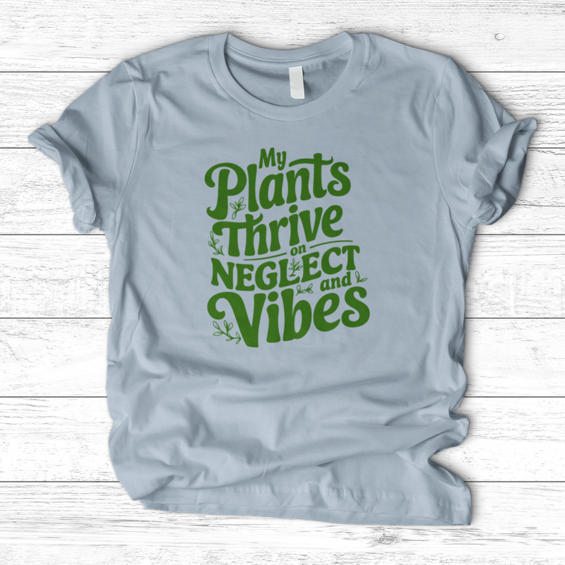 My Plants Thrive on Neglect and Vibes T-Shirt