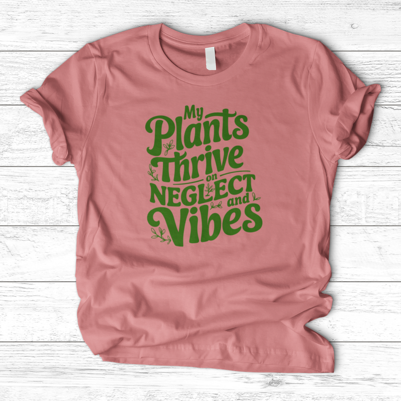My Plants Thrive on Neglect and Vibes T-Shirt