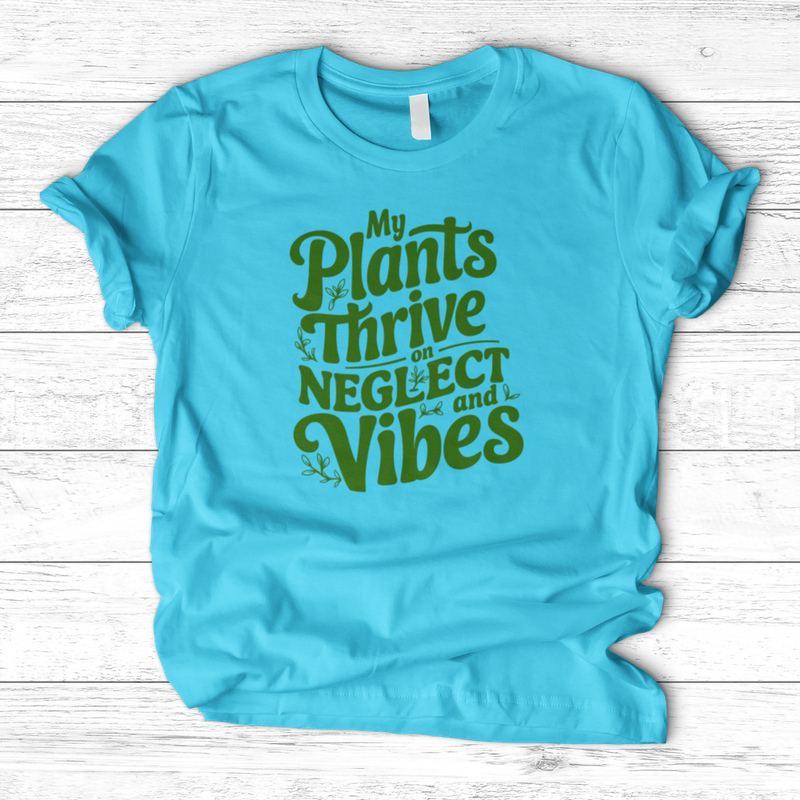 My Plants Thrive on Neglect and Vibes T-Shirt