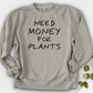 Need Money For Plants Crewneck