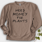 Need Money For Plants Crewneck