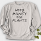 Need Money For Plants Crewneck