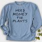 Need Money For Plants Crewneck