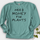 Need Money For Plants Crewneck