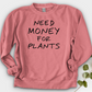 Need Money For Plants Crewneck