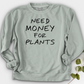 Need Money For Plants Crewneck