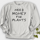 Need Money For Plants Crewneck