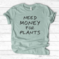 Need Money For Plants T-Shirt
