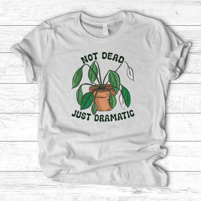 Not Dead Just Dramatic T-Shirt
