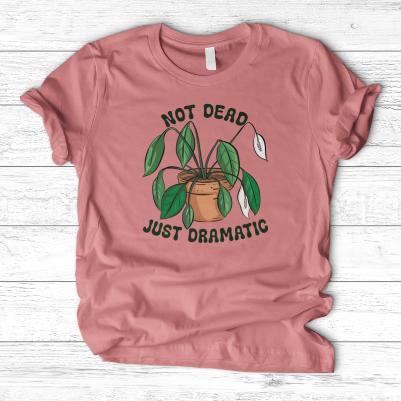 Not Dead Just Dramatic T-Shirt