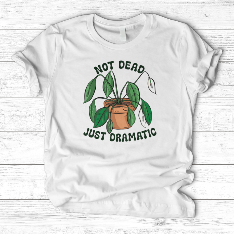 Not Dead Just Dramatic T-Shirt