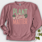 Plant Lives Matter Crewneck
