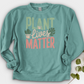Plant Lives Matter Crewneck