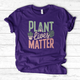Plant Lives Matter T-Shirt
