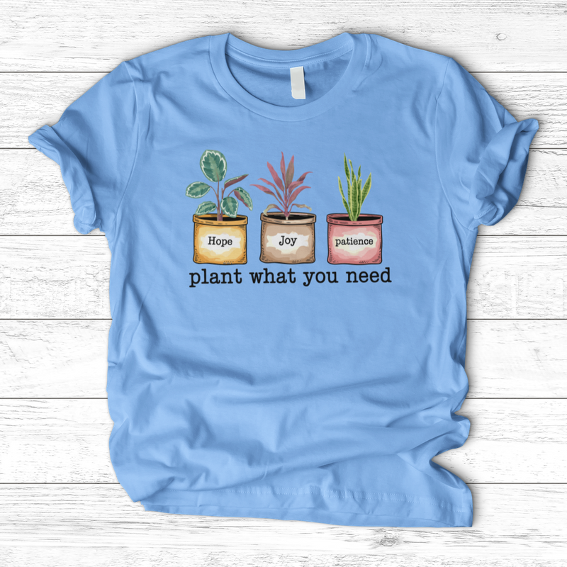 Plant What You Need T-Shirt