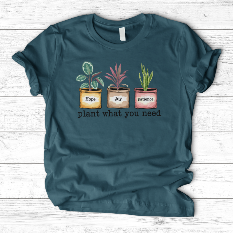 Plant What You Need T-Shirt