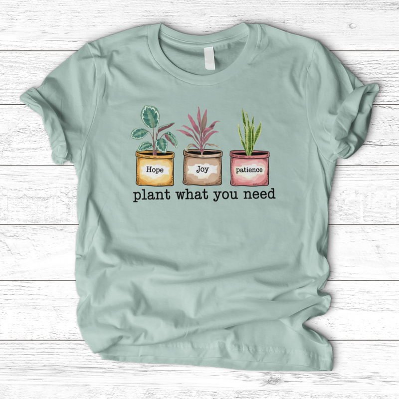 Plant What You Need T-Shirt