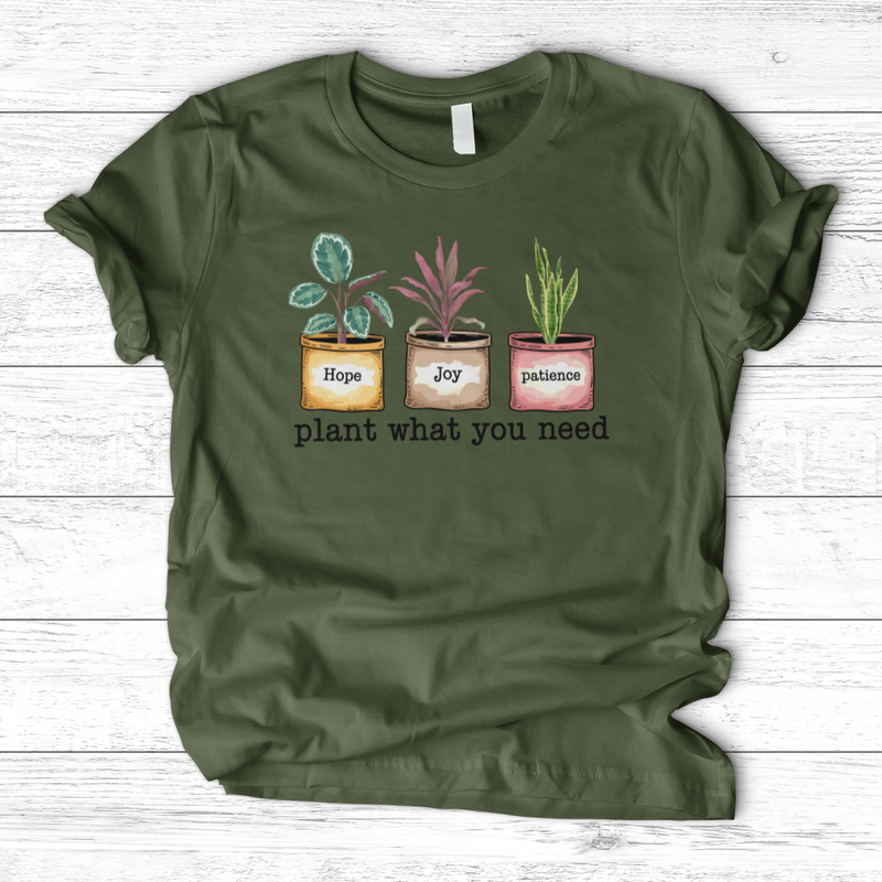 Plant What You Need T-Shirt