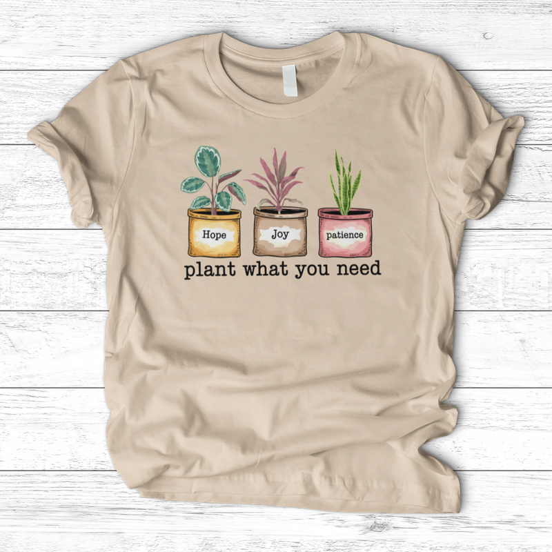Plant What You Need T-Shirt