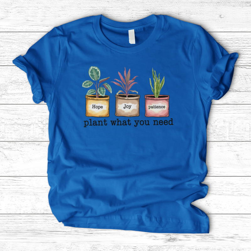 Plant What You Need T-Shirt