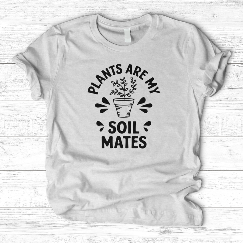 Plants are My Soil Mates T-Shirt