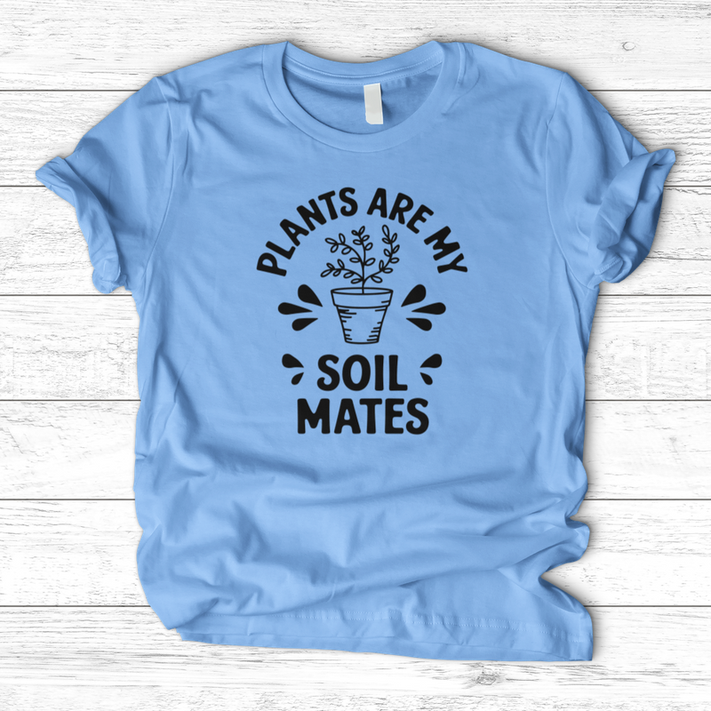 Plants are My Soil Mates T-Shirt