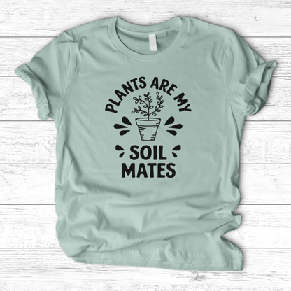 Plants are My Soil Mates T-Shirt