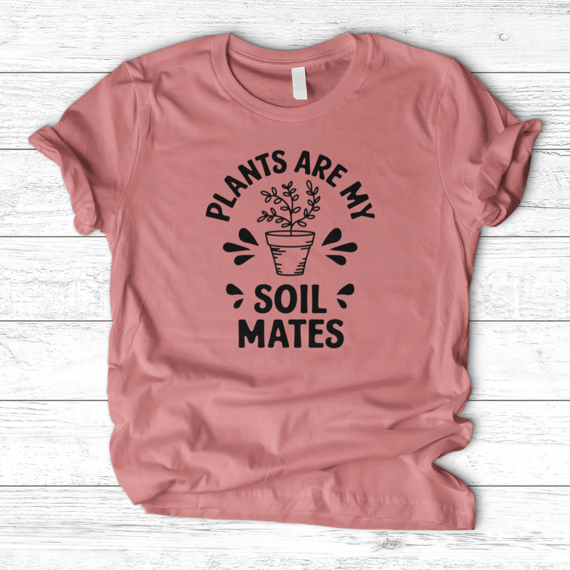 Plants are My Soil Mates T-Shirt