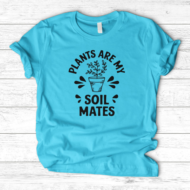 Plants are My Soil Mates T-Shirt