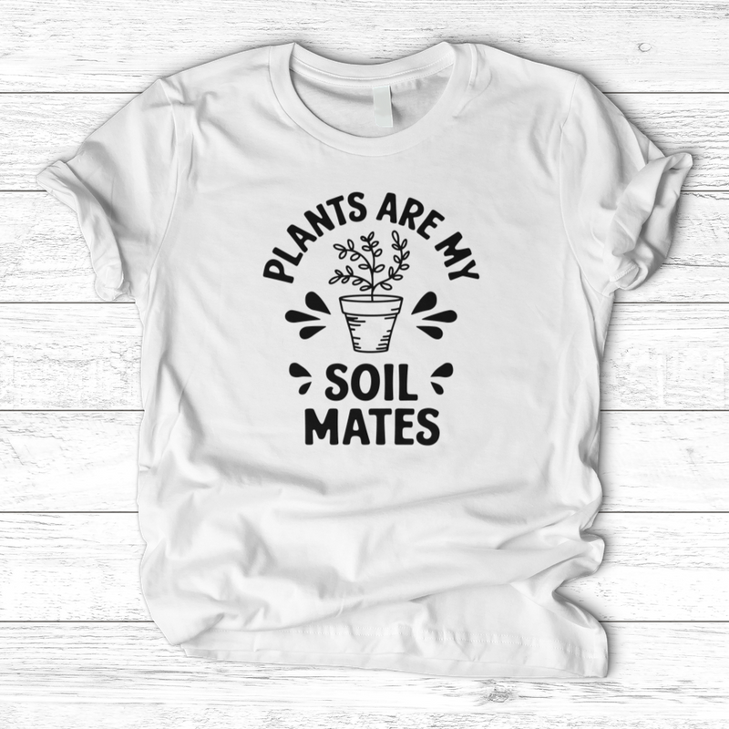 Plants are My Soil Mates T-Shirt