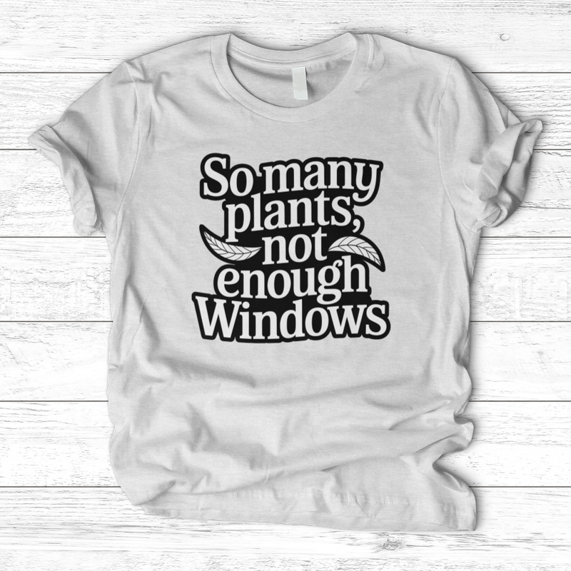 So Many Plants Not Enough Windows T-Shirt
