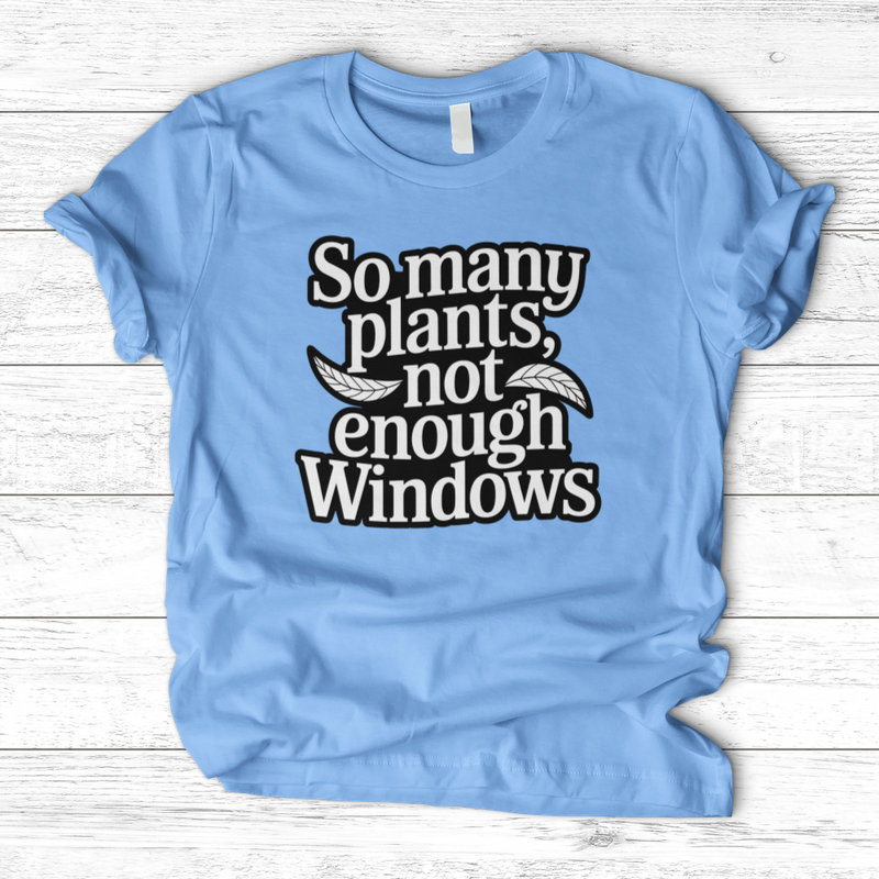 So Many Plants Not Enough Windows T-Shirt