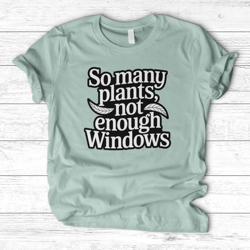 So Many Plants Not Enough Windows T-Shirt