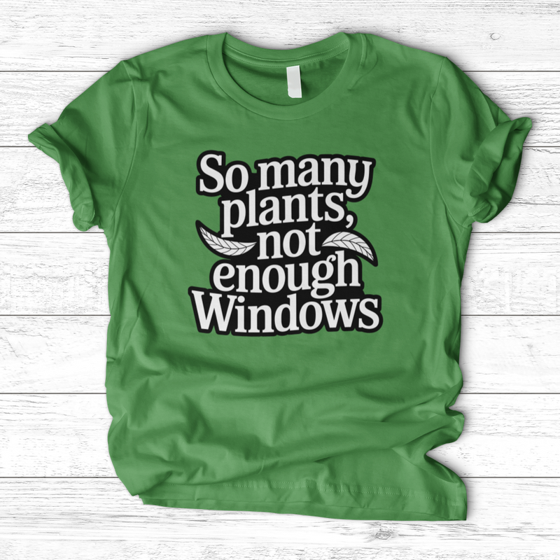 So Many Plants Not Enough Windows T-Shirt