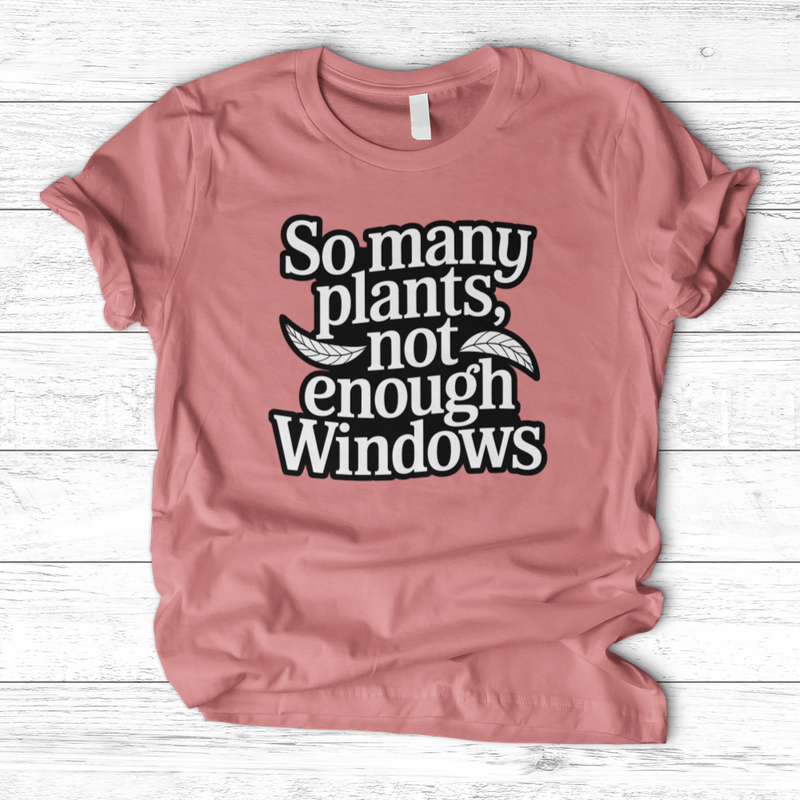 So Many Plants Not Enough Windows T-Shirt