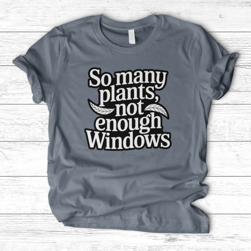 So Many Plants Not Enough Windows T-Shirt