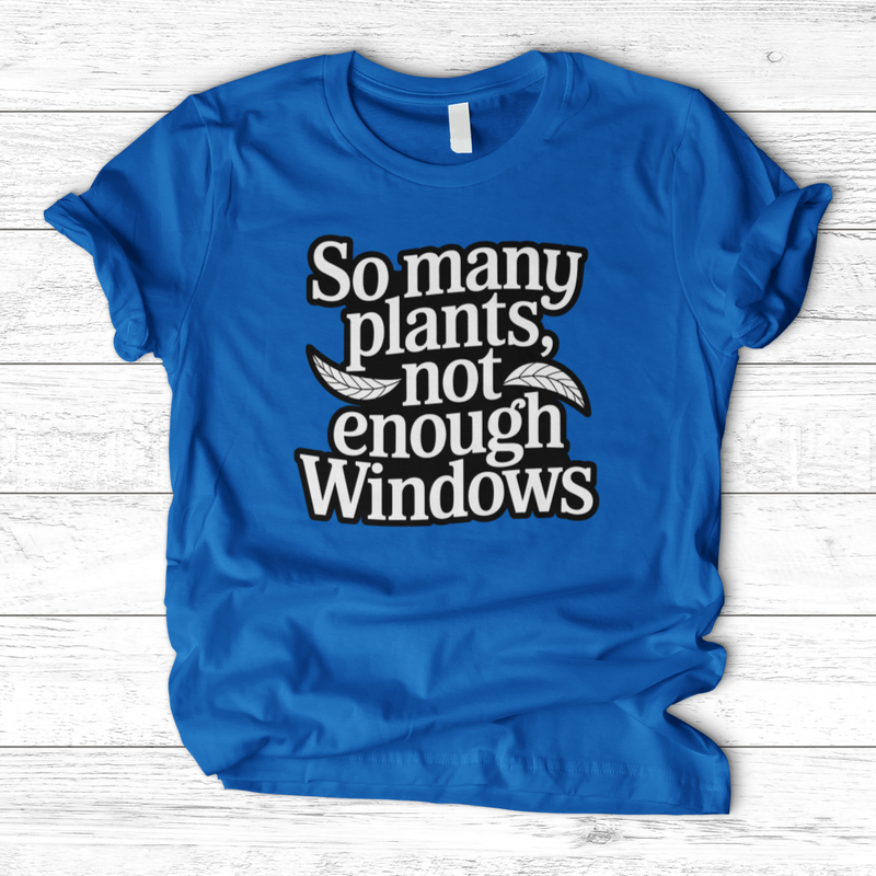 So Many Plants Not Enough Windows T-Shirt